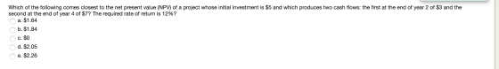 Which of the following comes closest to the net present value (NPV) of a project whose initial investment is $5 and which pro