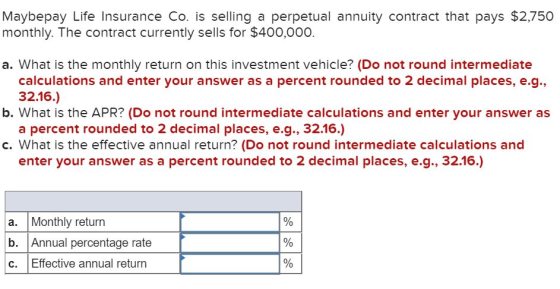 Maybepay Life Insurance Co. is selling a perpetual annuity contract that pays $2,750 monthly. The contract currently sells fo