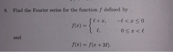 Find the Fourier series for the function f defined by 8. f(a) = and f(x) = f(x +21).