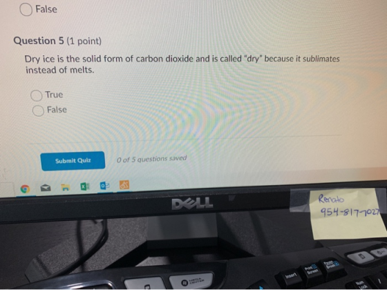 False Question 5 (1 point) Dry ice is the solid form of carbon dioxide and is called dry because it sublimates instead of m