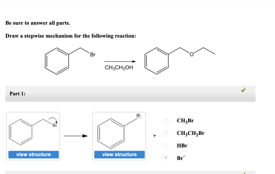 Be sure to answer all parts. Draw a stepwise mechanism for the following reaction: Br CH3CH2OH Part 1: 0 CH3Br + O CH3CH2Br H