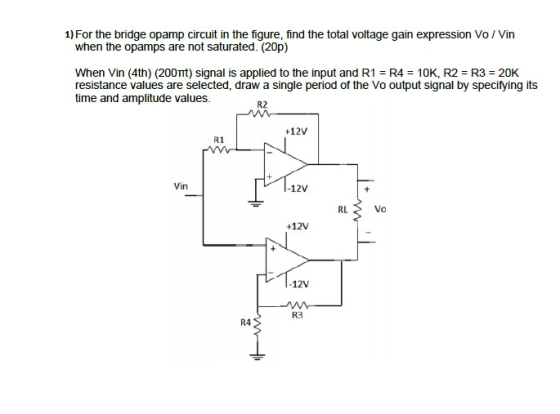 1) For the bridge opamp circuit in the figure, find the total voltage gain expression Vo/Vin when the opamps are not saturate