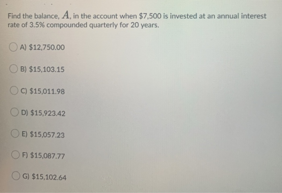 Find the balance, A, in the account when $7,500 is invested at an annual interest rate of 3.5% compounded quarterly for 20 ye