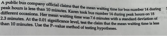 A public bus company official claims that the mean waiting time for bus number 14 during peak hours is less than 10 minutes.