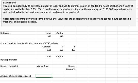 Background: It costs a company $12 to purchase an hour of labor and $15 to purchase a unit of capital. If L hours of labor an