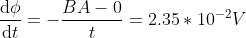 \frac{\mathrm{d} \phi }{\mathrm{d} t}=-\frac{BA-0}{t}=2.35*10^{-2}V