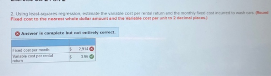 2. Using least-squares regression, estimate the variable cost per rental return and the monthly fixed cost incurred to wash c