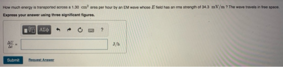 field has an ims strength of 34.3 mV/m? The wave travels in free space. How much energy is transported across a 1.30 cm area
