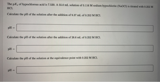 The pK, of hypochlorous acid is 7.530. A 55.0 mL solution of 0.116 M sodium hypochlorite (NaOCI) is titrated with 0.252 M HCI
