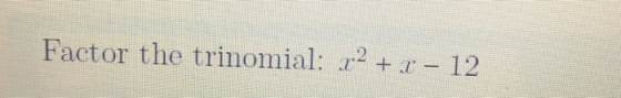 Factor the trinomial: 12 + 1 – 12