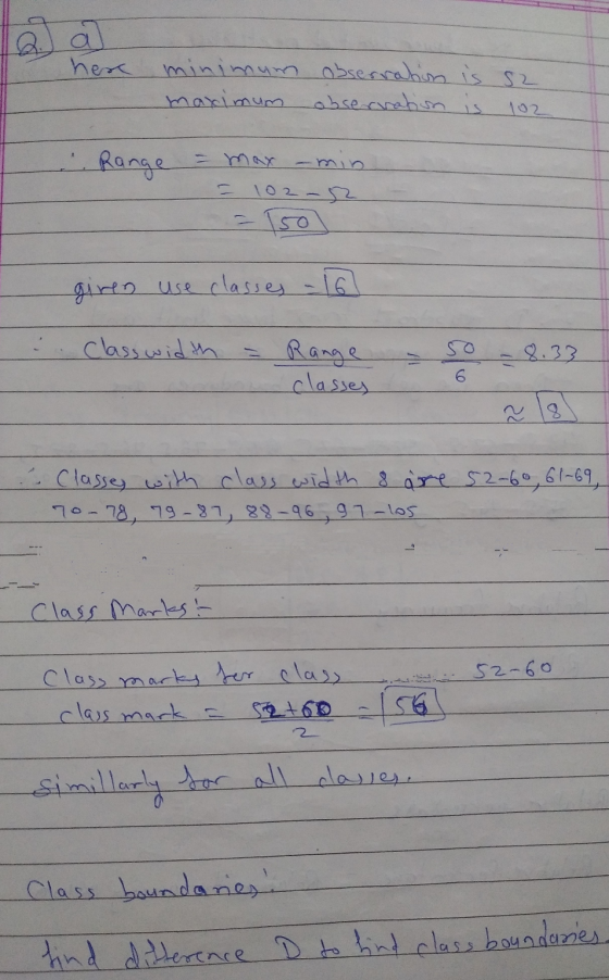 here minimum observation is sz maximum observation is 102 Range = max amin - -- Tso given use classes - 16 classwidth = Range