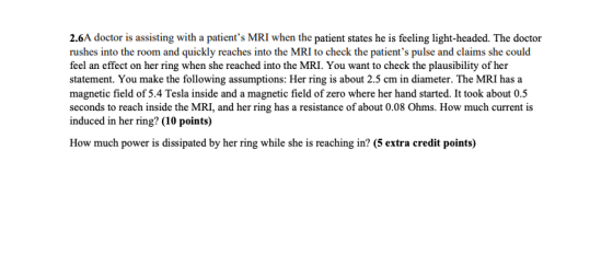 2.6A doctor is assisting with a patients MRI when the patient states he is feeling light-headed. The doctor rushes into the