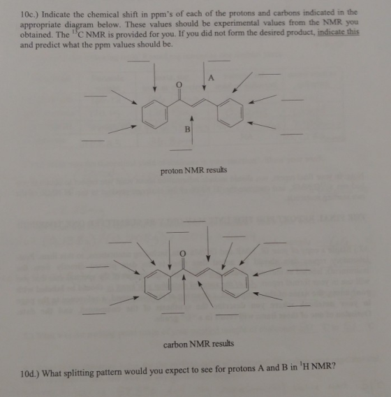 10c.) Indicate the chemical shift in ppms of each of the protons and carbons indicated in the appropriate diagram below. The