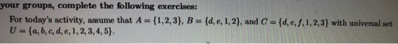 your groups, complete the following exercises: For todays activity, assume that A = {1,2,3}, B = {d, e, 1, 2}, and C = {d, e