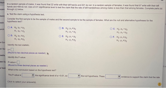 Horr In a random sample of males, it was found that 22 write with their left hands and 221 do not. In a random sample of fema