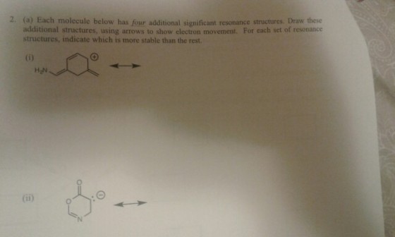 2. (a) Each molecule below has four additional significant resonance structures. Draw these additional structures, using arrows to show electron movement. For each setof es structures, indicate which is more stable than the rest. 0) H N