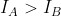 I_{A} > I_{B}