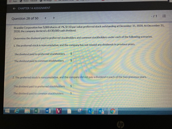 !!! Apps Home - Intranet E CHAPTER 14 ASSIGNMENT -/1 Question 28 of 50 Bramble Corporation has 3,000 shares of 7%, $110 par v