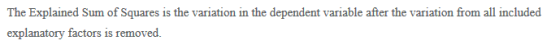 The Explained Sum of Squares is the variation in the dependent variable after the variation from all included explanatory factors is removed