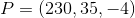 P = \left ( 230,35,-4 \right )