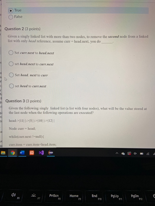 True False Question 2 (3 points) Given a singly linked list with more than two nodes, to remove the second node from a linked