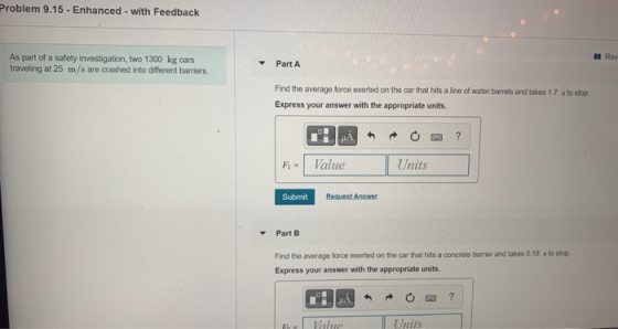 Problem 9.15 - Enhanced - with Feedback Rev As part of a safety investigation, two 1300 kg cars traveling at 25 m/s are crash