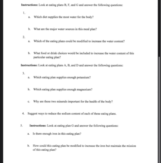 Instructions: Look at eating plans B, F, and G and answer the following questions: a. Which diet supplies the most water for