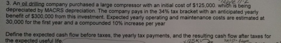 savez 3. An oil drilling company purchased a large compressor with an initial cost of $125,000, which is being depreciated by