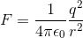 F = rac{1}{4 pi epsilon _{0}} rac{q^{2}}{r^{2}}