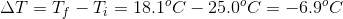 AT = T: -T; = 18.1°C – 25.0°C = -6.9°C