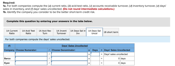 Required: 1a. For both companies compute the (a) current ratio, (b) acid-test ratio, (c) accounts receivable turnover, (d) in