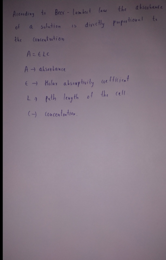 the absorbance proportional to According to Beer - Lambert lace of a solution is directly the concentration A=ELC At absorban