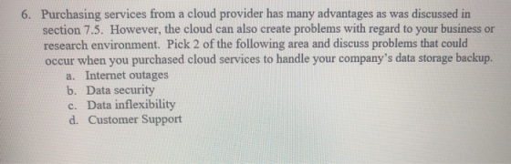 6. Purchasing services from a cloud provider has many advantages as was discussed in section 7.5. However, the cloud can also