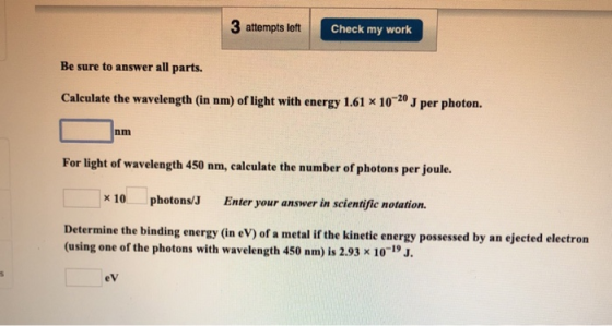 3 attempts left Check my work Be sure to answer all parts. Calculate the wavelength (in nm) of light with energy 1.61 x 10-20