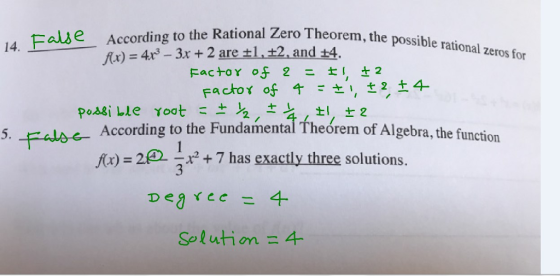 14. Falbe According to the Rational Zero Theorem the Factor of 2 1 ±2 possible rational zeros for x)4r-3x + 2 are2.and +4. According to the Fundamental theórem of Algebra, the function )2+7 has exacily three solutions. 5. Solution = 4