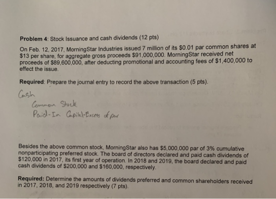 Problem 4: Stock Issuance and cash dividends (12 pts) On Feb. 12, 2017, MorningStar Industries issued 7 million of its $0.01