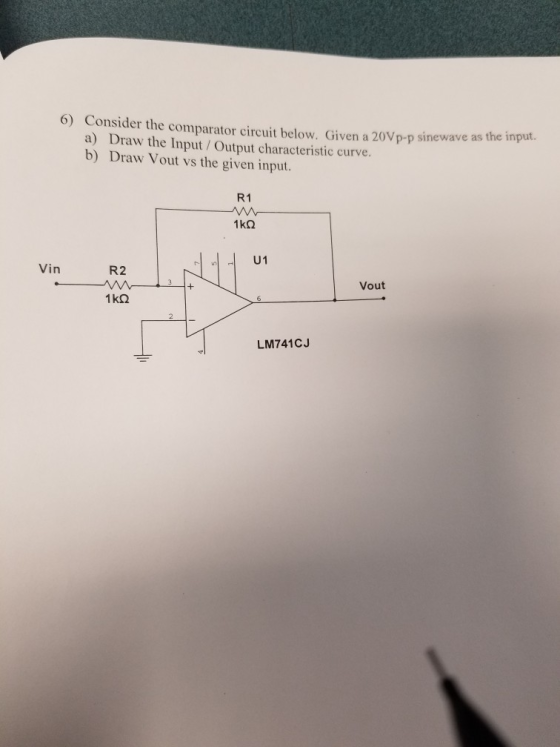 6) Consider the comparator circuit below. Given a 20Vp-p sinewave as the input. a) Draw the Input/Output characteristic curve
