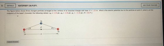 3. DETAILS KATZPSEF1 26.P.071. ASK YOUR TEACHER The figure below shows three charged particles arranged at the vertices of an