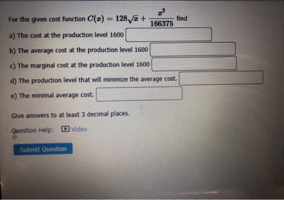 22 For the given cost function C(O) = 128, + find 166375 a) The cost at the production level 1600 b) The average cost at the