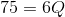75=6Q