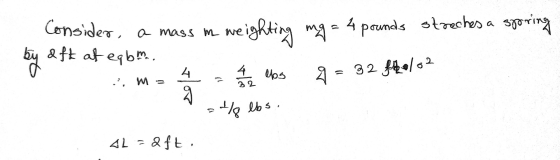 Consider, a mass mw weighting mo aft at eqbm. pounds streches a streches a spring buy 4 theo 4 lbs 9 = 32 34620/62 . m = 1 2