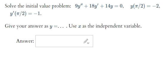 y(1/2) = -2, Solve the initial value problem: 9y + 18y + 14y = 0, y (1/2) = -1. Give your answer as y=... . Use x as the i