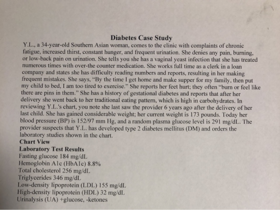 Diabetes Case Study Y.L., a 34-year-old Southern Asian woman, comes to the clinic with complaints of chronic fatigue, increas