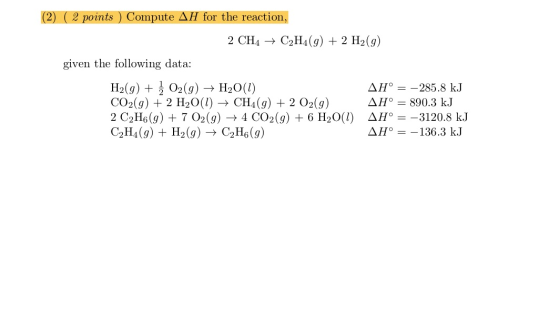 (2) ( 2 points ) Compute AH for the reaction, 2 CH4 + C2H4(9) + 2 H2(g) given the following data: H2(g) + } 02(g) + H20(1) AH