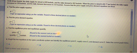 At $0.44 per bushel the daily supply for wheat is 428 bushels, and the daily demand is 562 bushels. When the price is raised