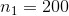 n_1 = 200