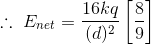 \therefore \ E_{net}=\frac{16kq}{(d)^2}\left [\frac{8}{9} \right ]