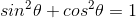 sin^2\theta+cos^2\theta=1