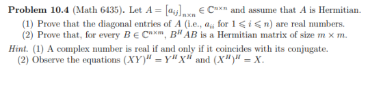Problem 10.4 (Math 6435). Let A = [a] e Cnxn and assume that A is Hermitian (1) Prove that the diagonal entries of A (i.e., a