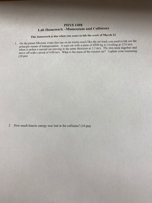 PHYS 1408 Lab Homework --Momentum and Collisions This homework is due when you come to lab the week of March 23 1. On the pla
